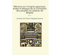 Mémoire sur l'origine Japonaise, Arabe et Basque de la civilisation des peuples du plateau de Bogota