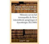 Mémoire Sur Un Fait Remarquable De Fièvre Intermittente Pyogénique Et Dysentérique