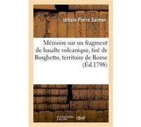 Mémoire sur un fragment de basalte volcanique, tiré de Borghetto, territoire de Rome Urbain-Pierre Salmon (Auteur)
