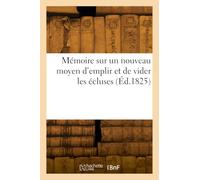 Mémoire sur un nouveau moyen d'emplir et de vider les écluses
