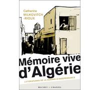 Mémoire vive d'Algérie Littératures de la guerre d'indépendance - Catherine Milkovitch-Rioux - Buchet-Chastel - broché - Essai