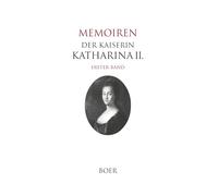 Memoiren der Kaiserin Katharina II. Band 1: Übersetzt und herausgegeben von Erich Boehme