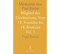 Memoiren von Paul Barras: Mitglied des Direktoriums; Vom 18. Fructidor bis 18. Brumaire