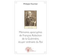 Mémoires apocryphes de François Robichon de la Guérinière, écuyer ordinaire du Roi