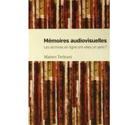Mémoires audiovisuelles Les archives en ligne ont-elle un sens ? - Matteo Treleani - Presses Universite De Montreal - broché - Scolaire / Universitaire