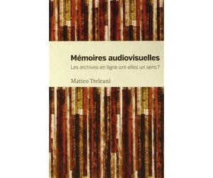 Mémoires audiovisuelles Les archives en ligne ont-elle un sens ? - Matteo Treleani - Presses Universite De Montreal - broché - Scolaire / Universitaire