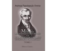 Mémoires biographiques-historiques sur le président de la Grèce, le comte Jean Capodistrias: Tome 1