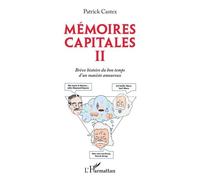 Mémoires capitales II Brève histoire du bon temps d'un maoïste amoureux - Patrick Castex - L'harmattan - broché - Essai