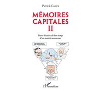 Patrick Castex – Mémoires capitales II : Brève histoire du bon temps d'un maoïste amoureux – Broché