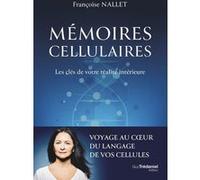 Mémoires cellulaires - Les clés de votre réalité intérieure Françoise Nallet (Auteur)