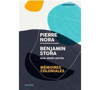 Mémoires coloniales Benjamin Stora (Auteur), Pierre Nora (Auteur), Alexis Lacroix (Auteur)