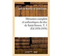 Mémoires complets et authentiques du duc de Saint-Simon. T. 1 (Éd.1856-1858) Alphonse Louis Henri Victor Du Pont Saint-Simon (Auteur)