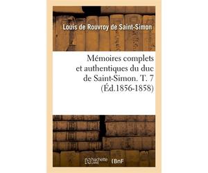 Mémoires complets et authentiques du duc de Saint-Simon. T. 7 (Éd.1856-1858) - Louis de Rouvroy Duc de Saint-Simon - Hachette Bnf - broché - Livre