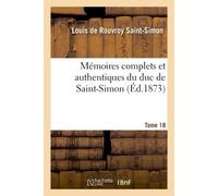 Mémoires complets et authentiques du duc de Saint-Simon Tome 18 - Louis de Rouvroy Duc de Saint-Simon - Hachette Bnf - broché - Livre