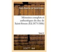 Mémoires complets et authentiques du duc de Saint-Simon. Tome 21 (Éd.1873-1886) Louis de Rouvroy Duc de Saint-Simon (Auteur)