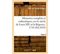 Mémoires complets et authentiques, sur le siècle de Louis XIV et la Régence. Tome 8. 1710 - Louis de Rouvroy Duc de Saint-Simon - Hachette Bnf - broché - Livre