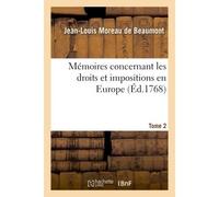 Mémoires concernant les droits et impositions en Europe. Tome 2 - Moreau De Beaumont - Hachette Bnf - broché - Livre