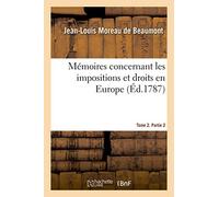 Mémoires concernant les impositions et droits en Europe. Tome 2. Partie 2