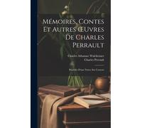 Mémoires, Contes Et Autres Oeuvres De Charles Perrault