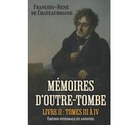 Mémoires d’outre-tombe Livre II : Tomes III à IV Édition intégrale et annotée: Classic collector