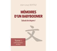 Mémoires d’un BabyBoomer : Salauds de citoyens !: Tome I - L’effondrement sociétal