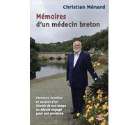 Mémoires d’un médecin breton: Parcours, vocation et passion d’un témoin de son temps au député engagé pour son territoire