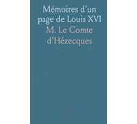 Mémoires d’un page de Louis XVI: Souvenirs, cérémonies et étiquette à la cour de Versailles vus par Félix d’Hézecques