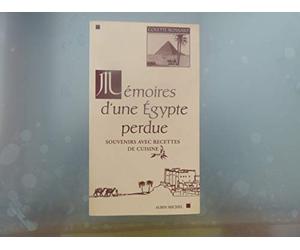 Mémoires d' une Egypte perdue : souvenirs avec recettes de cuisine