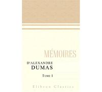 Mémoires d'Alexandre Dumas: Tome 1