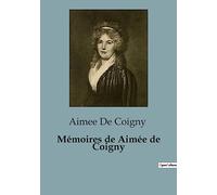 Mémoires de Aimée de Coigny: Une exploration des mémoires d'Aimée de Coigny: entre passion et politique