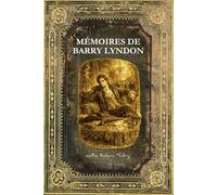 Mémoires de Barry Lyndon: Texte intégral - Edition Collector enrichie d'une biographie complète de Thackeray