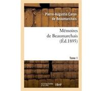 Mémoires de Beaumarchais. Tome 1 (Éd.1895) Pierre-Augustin Caron de Beaumarchais (Auteur)