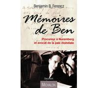Mémoires De Ben - Procureur À Nuremberg Et Avocat De La Paix Mondiale