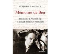 Mémoires de Ben - Procureur à Nuremberg et avocat de la paix mondiale Benjamin B. Ferencz (Auteur), Cécile Nelson (Traduction), Olivier Beauvallet (Contributions)