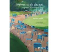 Mémoires de chaises au jardin du Luxembourg Au jardin du Luxembourg - Bernard Soupre - Du Palio - broché - Monographie