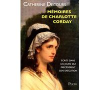 Mémoires de Charlotte Corday: écrits dans les jours qui précédèrent son exécution