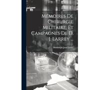 Mémoires De Chirurgie Militaire, Et Campagnes De D. J. Larrey ...