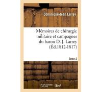 Mémoires De Chirurgie Militaire Et Campagnes Du Baron D. J. Larrey. Tome 2 (Éd.1812-1817)