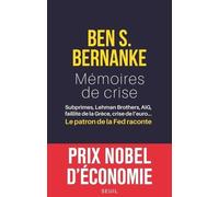 Mémoires de crise: Subprimes, Lehman Brothers, AIG, faillite de la Grèce, crise de leuro Le patron de la Fed raconte