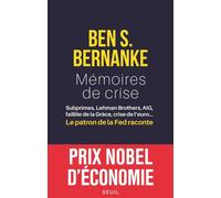 Mémoires de crise Subprimes, Lehman Brothers, AIG, faillite de la Grèce, crise de leuro Le patron de la Fed raconte - Ben S. Bernanke - Seuil - broché - Essai