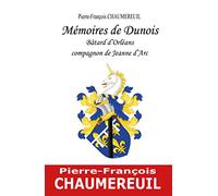 Memoires de dunois, batard d'orleans, compagnon de jeanne d'arc