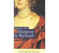 Mémoires de Frédérique Sophie Wilhelmine, margrave de Bayreuth, sœur de Frédéric le Grand: (1706-1742)