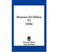 Memoires de Gibbon V2 (1796) Gibbon, Edward, Sheffield, John (Auteur)