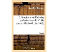 Mémoires de Godefroi Hermant : histoire ecclésiastique du XVIIe siècle 1630-1663 T02 1653-1655 - Godefroi Hermant - Hachette Bnf - broché - Livre