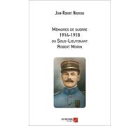 Mémoires De Guerre 1914-1918 Du Sous-Lieutenant Robert Morin