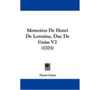 Memoires de Henri de Lorraine, Duc de Guise V2 (1703) Guise, Henri (Auteur)