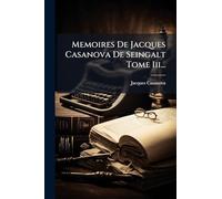 Memoires De Jacques Casanova De Seingalt Tome Iii...