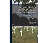 Mémoires De Jean-louis Rieu, Ancien Premier Syndic De Genève...