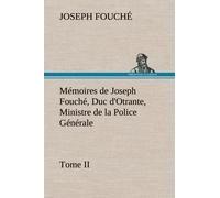 Mémoires De Joseph Fouché, Duc D'otrante, Ministre De La Police Générale Tome Ii