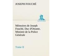 Mémoires De Joseph Fouché, Duc D'otrante, Ministre De La Police Générale Tome Ii